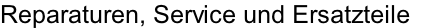Reparaturen, Service und Ersatzteile
