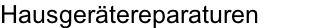 Hausgerätereparaturen
